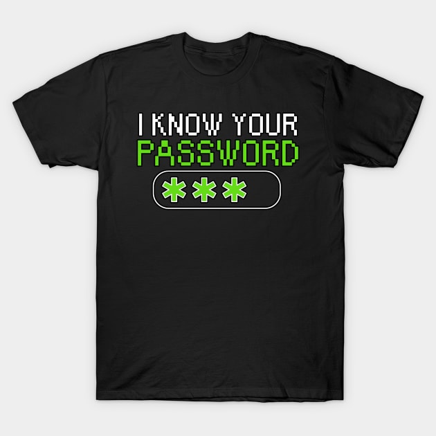 I know your password T-Shirt by maxcode